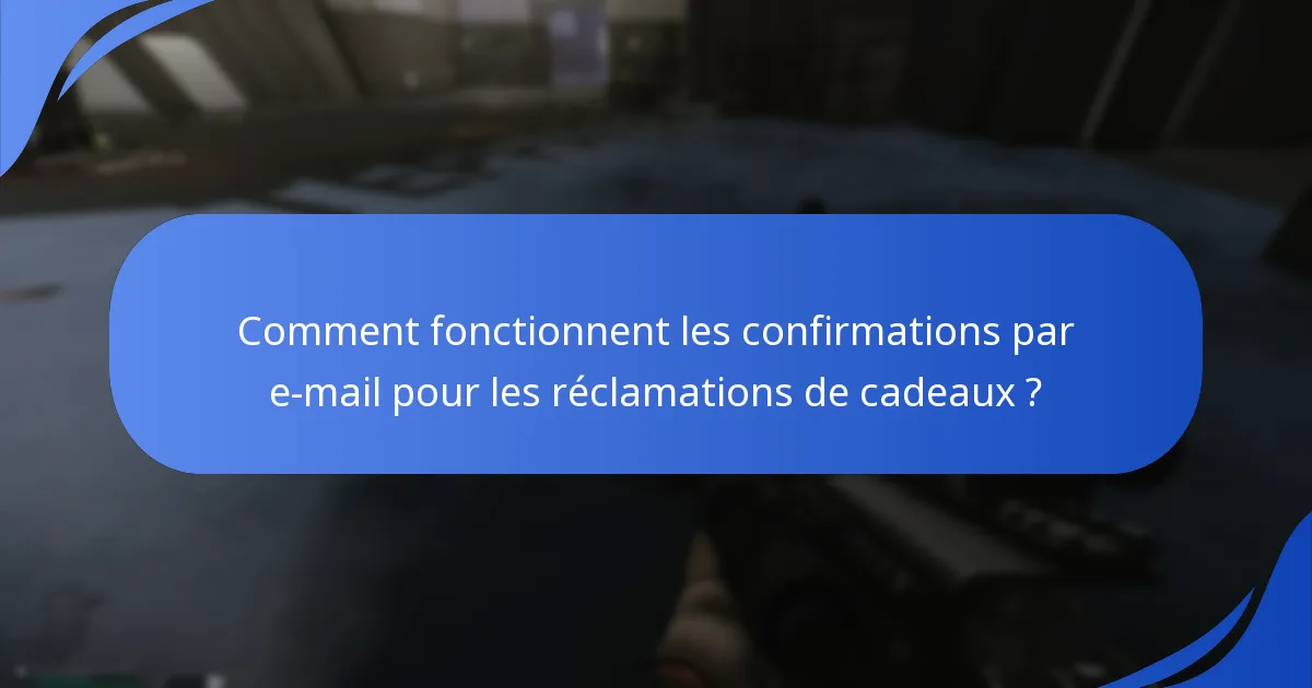 Quelles notifications puis-je attendre pour les réclamations de cadeaux ?