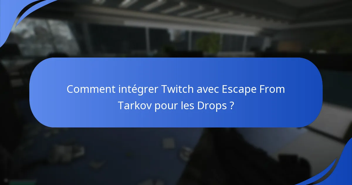 Comment intégrer Twitch avec Escape From Tarkov pour les Drops ?