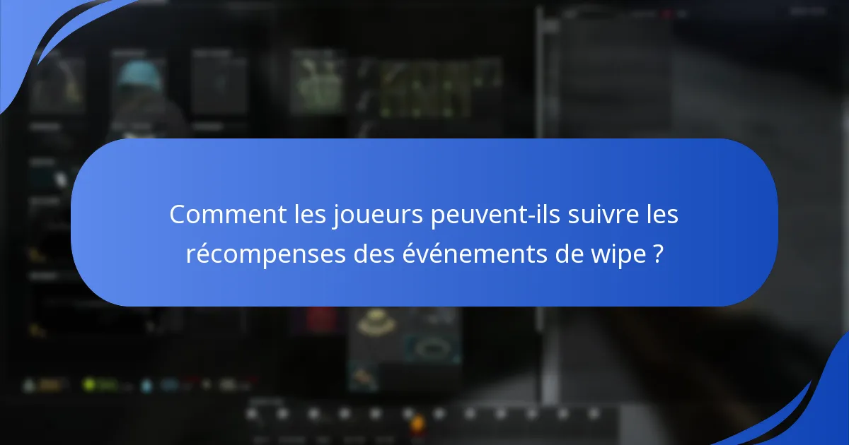 Comment les joueurs peuvent-ils suivre les récompenses des événements de wipe ?