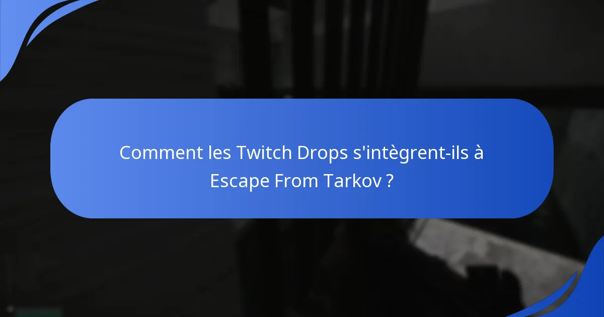 Comment les Twitch Drops s’intègrent-ils à Escape From Tarkov ?