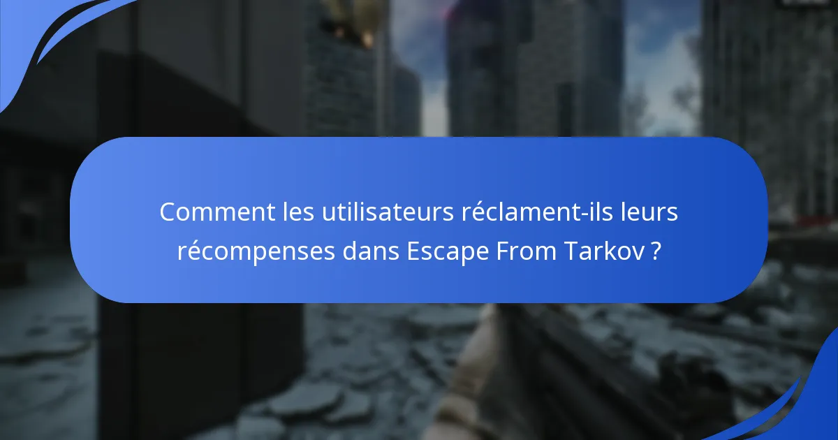 Comment les utilisateurs réclament-ils leurs récompenses dans Escape From Tarkov ?