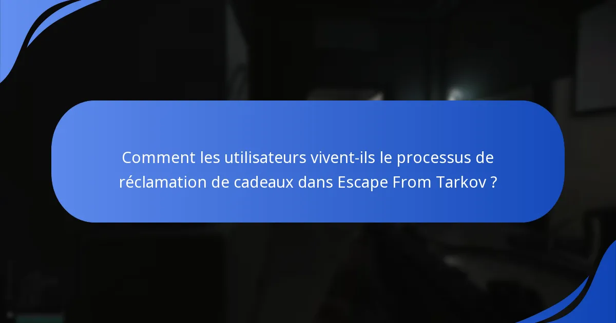 Quelles sont les limites de réclamation pour les cadeaux dans Escape From Tarkov ?