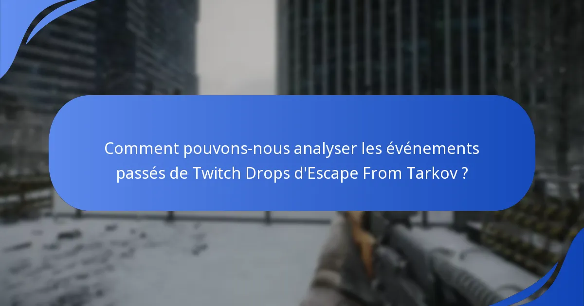 Quelles données historiques sont disponibles pour les Twitch Drops d’Escape From Tarkov ?