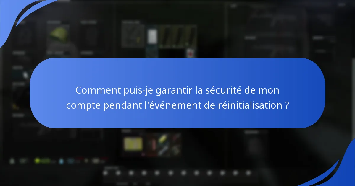 Quelles mesures de sécurité devrais-je prendre pendant l’événement de réinitialisation ?