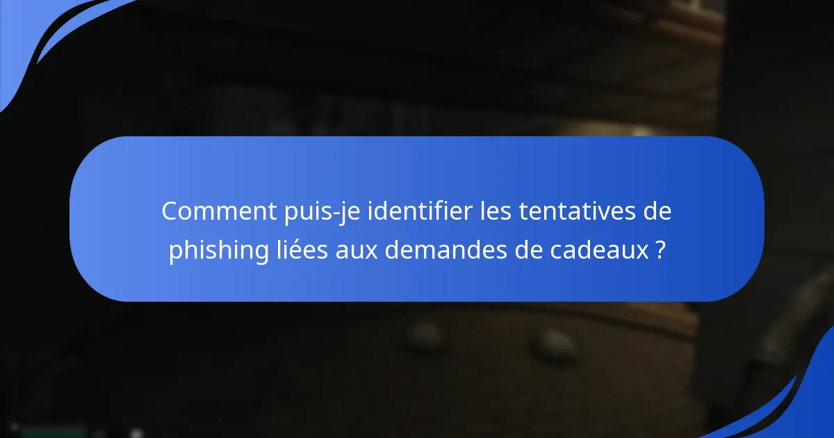 Quelles mesures de sécurité devrais-je prendre lors de la demande de cadeaux ?
