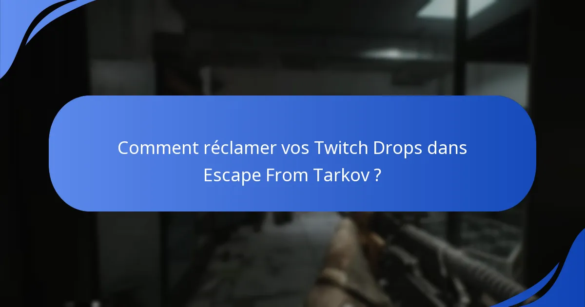 Quelles sont les exigences pour les spectateurs concernant les Twitch Drops de Escape From Tarkov ?