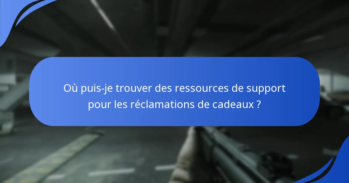 Comment puis-je résoudre les problèmes de réclamation de cadeaux ?