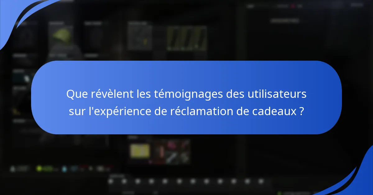 Que révèlent les témoignages des utilisateurs sur l’expérience de réclamation de cadeaux ?
