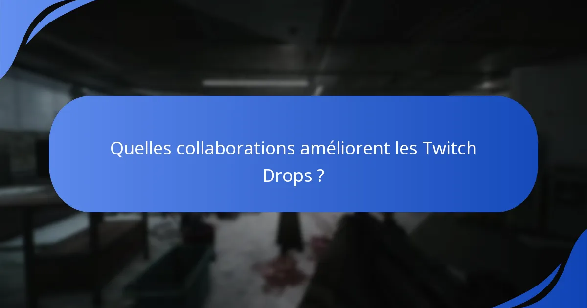 Quelles collaborations améliorent les Twitch Drops ?