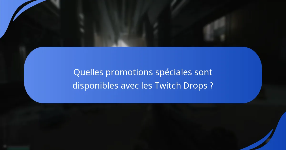 Quelles promotions spéciales sont disponibles avec les Twitch Drops ?