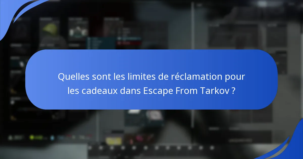 Comment maximiser les avantages des réclamations de cadeaux dans Escape From Tarkov ?