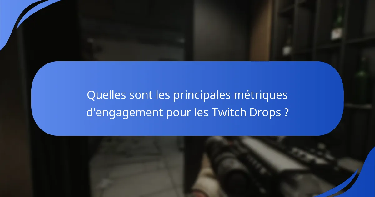 Quelles sont les principales métriques d’engagement pour les Twitch Drops ?