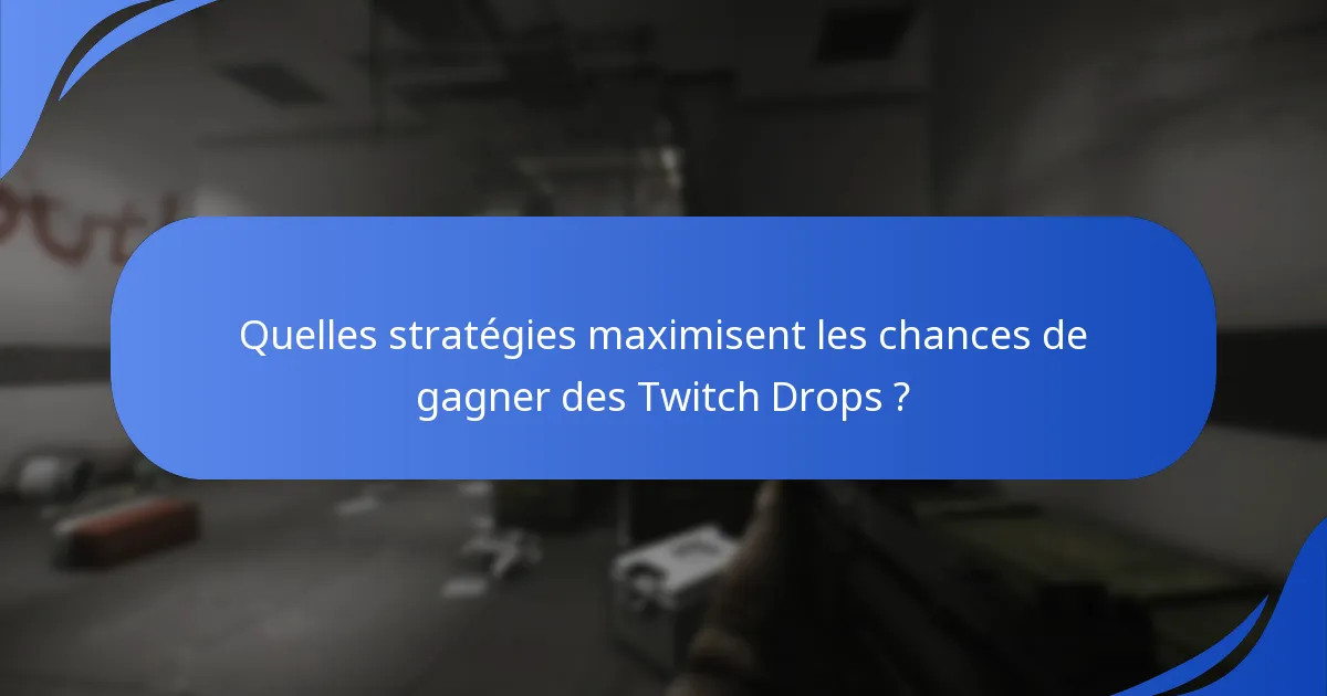 Quelles stratégies maximisent les chances de gagner des Twitch Drops ?