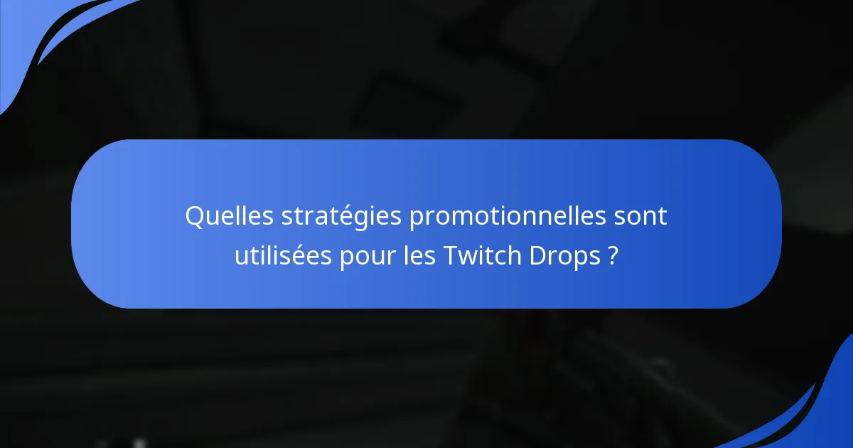 Quelles stratégies promotionnelles sont utilisées pour les Twitch Drops ?