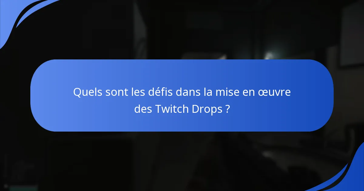Quels sont les défis dans la mise en œuvre des Twitch Drops ?